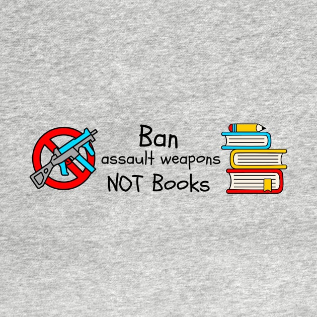 Ban Assault Weapons Not Books by Left Of Center